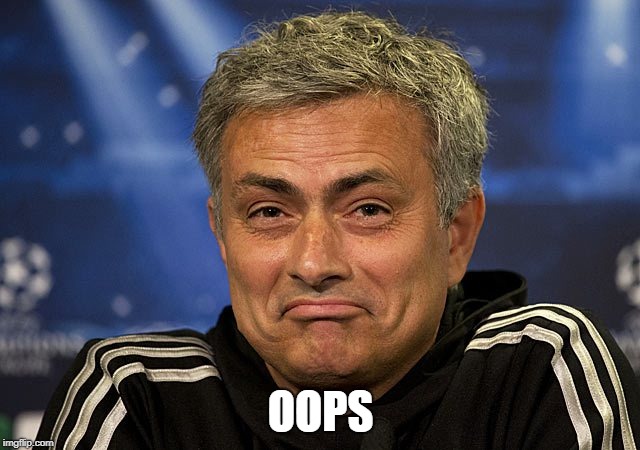 Jose Mourinho | OOPS | image tagged in jose mourinho | made w/ Imgflip meme maker
