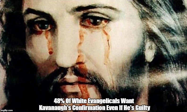 48% Of White Evangelicals Want Kavanaugh's Confirmation Even If He's Guilty | made w/ Imgflip meme maker