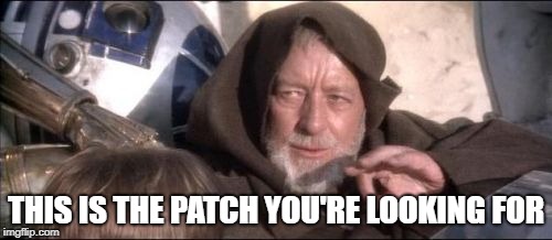These Aren't The Droids You Were Looking For | THIS IS THE PATCH YOU'RE LOOKING FOR | image tagged in memes,these arent the droids you were looking for | made w/ Imgflip meme maker