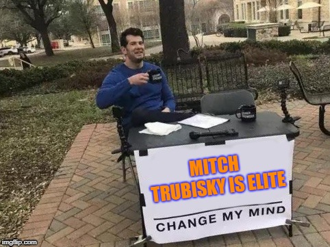 Change My Mind Meme | MITCH TRUBISKY IS ELITE | image tagged in change my mind | made w/ Imgflip meme maker