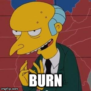 Mr. Burns Excellent | BURN | image tagged in mr burns excellent | made w/ Imgflip meme maker