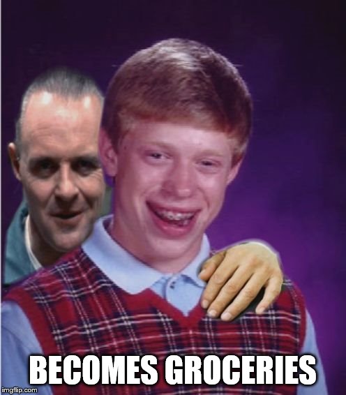 Hannibal Lecter And Bad Luck Brian | BECOMES GROCERIES | image tagged in hannibal lecter and bad luck brian | made w/ Imgflip meme maker