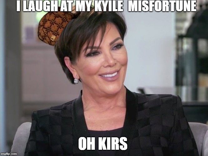 kirs j happy | I LAUGH AT MY KYILE  MISFORTUNE; OH KIRS | image tagged in kirs j happy,scumbag | made w/ Imgflip meme maker