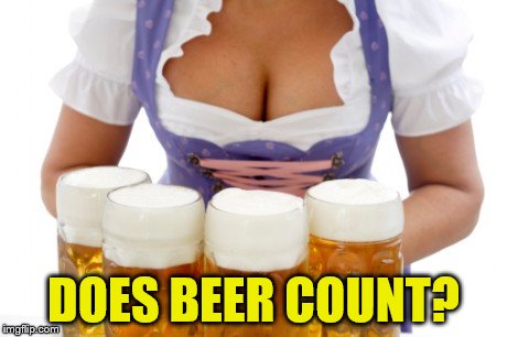 DOES BEER COUNT? | made w/ Imgflip meme maker