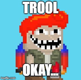 Problem Ver Growtopia | TROOL; OKAY... | image tagged in problem ver growtopia | made w/ Imgflip meme maker