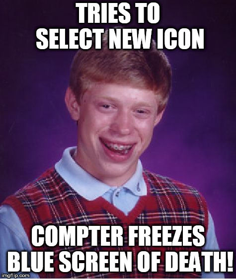 BLB at it again! | TRIES TO SELECT NEW ICON; COMPTER FREEZES BLUE SCREEN OF DEATH! | image tagged in memes,bad luck brian,select new,icon,blue screen | made w/ Imgflip meme maker