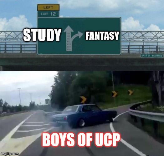 Left Exit 12 Off Ramp Meme | STUDY; FANTASY; BOYS OF UCP | image tagged in memes,left exit 12 off ramp | made w/ Imgflip meme maker