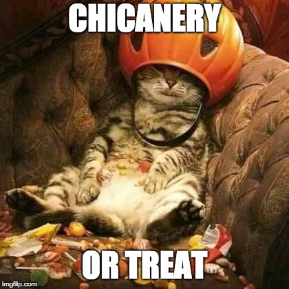trick or treat cat | CHICANERY; OR TREAT | image tagged in trick or treat cat | made w/ Imgflip meme maker