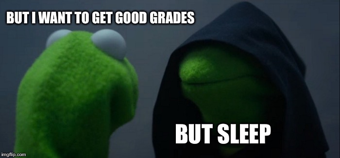 Evil Kermit Meme | BUT I WANT TO GET GOOD GRADES; BUT SLEEP | image tagged in memes,evil kermit | made w/ Imgflip meme maker