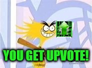 YOU GET UPVOTE! | made w/ Imgflip meme maker