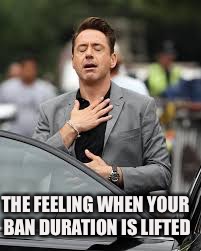 THE FEELING WHEN YOUR BAN DURATION IS LIFTED | made w/ Imgflip meme maker