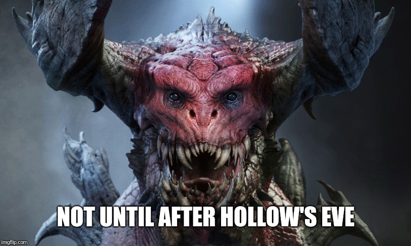 NOT UNTIL AFTER HOLLOW'S EVE | made w/ Imgflip meme maker