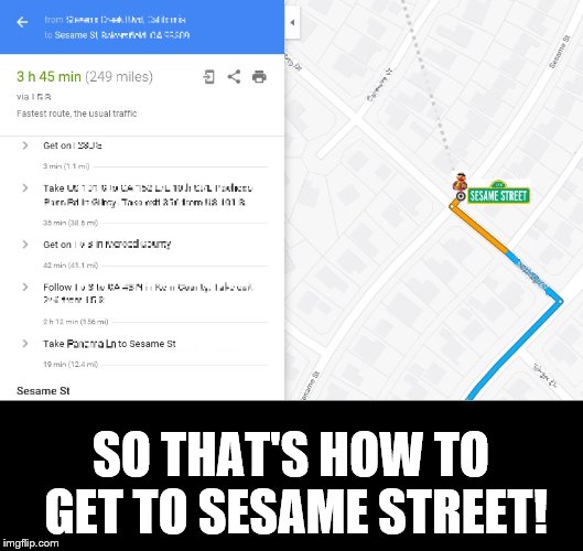 How to get to ... | SO THAT'S HOW TO GET TO SESAME STREET! | image tagged in sesame street | made w/ Imgflip meme maker
