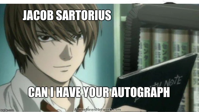 LIGHT | JACOB SARTORIUS; CAN I HAVE YOUR AUTOGRAPH | image tagged in anime shit | made w/ Imgflip meme maker