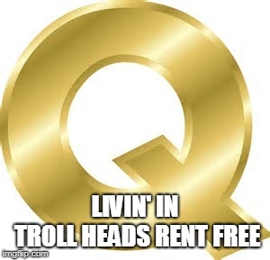 LIVIN' IN TROLL HEADS RENT FREE | made w/ Imgflip meme maker