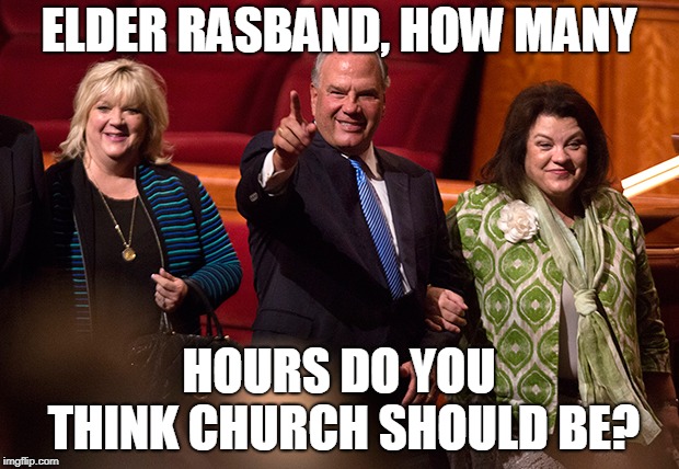 ELDER RASBAND, HOW MANY; HOURS DO YOU THINK CHURCH SHOULD BE? | made w/ Imgflip meme maker