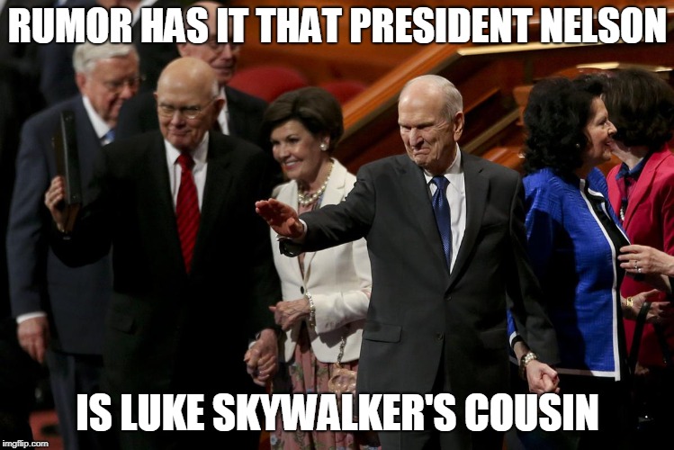 RUMOR HAS IT THAT PRESIDENT NELSON; IS LUKE SKYWALKER'S COUSIN | made w/ Imgflip meme maker