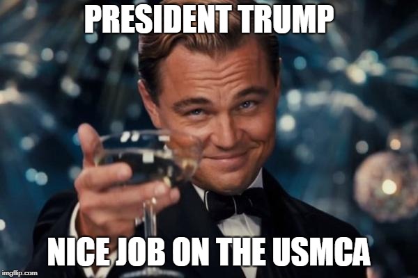 This time the man gets it right
 | PRESIDENT TRUMP; NICE JOB ON THE USMCA | image tagged in memes,leonardo dicaprio cheers | made w/ Imgflip meme maker