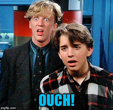 weird science my face when | OUCH! | image tagged in weird science my face when | made w/ Imgflip meme maker