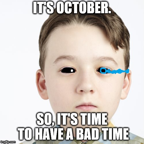 Sans controls Halloween. | IT'S OCTOBER. SO, IT'S TIME TO HAVE A BAD TIME | image tagged in sans,bad time | made w/ Imgflip meme maker
