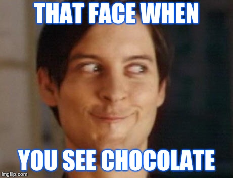 Spiderman Peter Parker Meme | THAT FACE WHEN; YOU SEE CHOCOLATE | image tagged in memes,spiderman peter parker | made w/ Imgflip meme maker