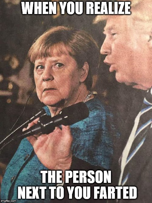 Merkel and Trump WTF moment | WHEN YOU REALIZE; THE PERSON NEXT TO YOU FARTED | image tagged in merkel and trump wtf moment | made w/ Imgflip meme maker