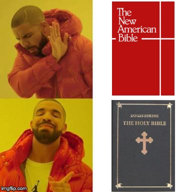 Douay-Rheims Bible VS New American Bible | image tagged in drake no/yes,catholic,christian,bible,religion,catholicism | made w/ Imgflip meme maker