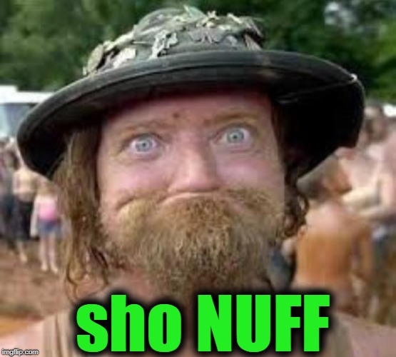 Hillbilly | sho NUFF | image tagged in hillbilly | made w/ Imgflip meme maker