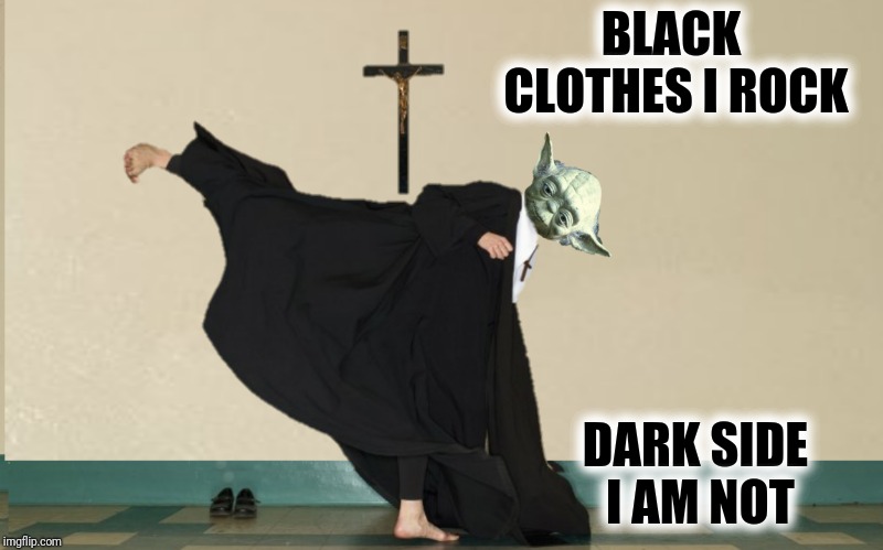 BLACK CLOTHES I ROCK DARK SIDE I AM NOT | made w/ Imgflip meme maker