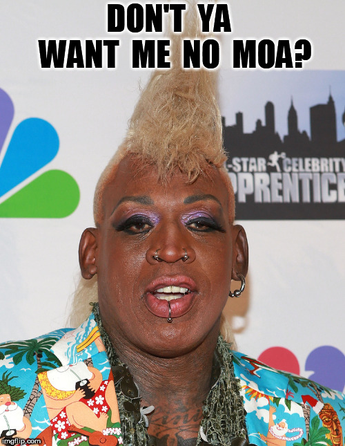 Dennis Rodman | DON'T  YA  WANT  ME  NO  MOA? | image tagged in dennis rodman | made w/ Imgflip meme maker