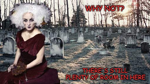 I'll be right here! | WHY NOT? THERE'S STILL PLENTY OF ROOM IN HERE | image tagged in graveyard,ghost,day of the dead | made w/ Imgflip meme maker