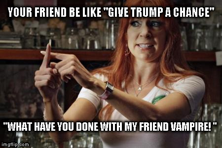 Cross fingers | YOUR FRIEND BE LIKE "GIVE TRUMP A CHANCE"; "WHAT HAVE YOU DONE WITH MY FRIEND VAMPIRE! " | image tagged in cross fingers | made w/ Imgflip meme maker