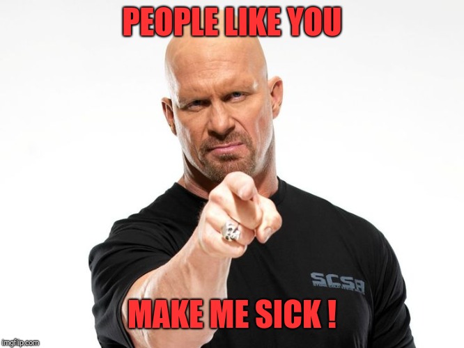 Bald tough guy pointing at you | PEOPLE LIKE YOU MAKE ME SICK ! | image tagged in bald tough guy pointing at you | made w/ Imgflip meme maker