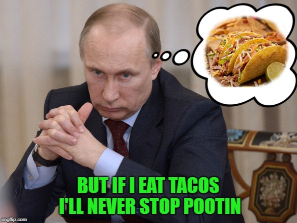 BUT IF I EAT TACOS I'LL NEVER STOP POOTIN | made w/ Imgflip meme maker