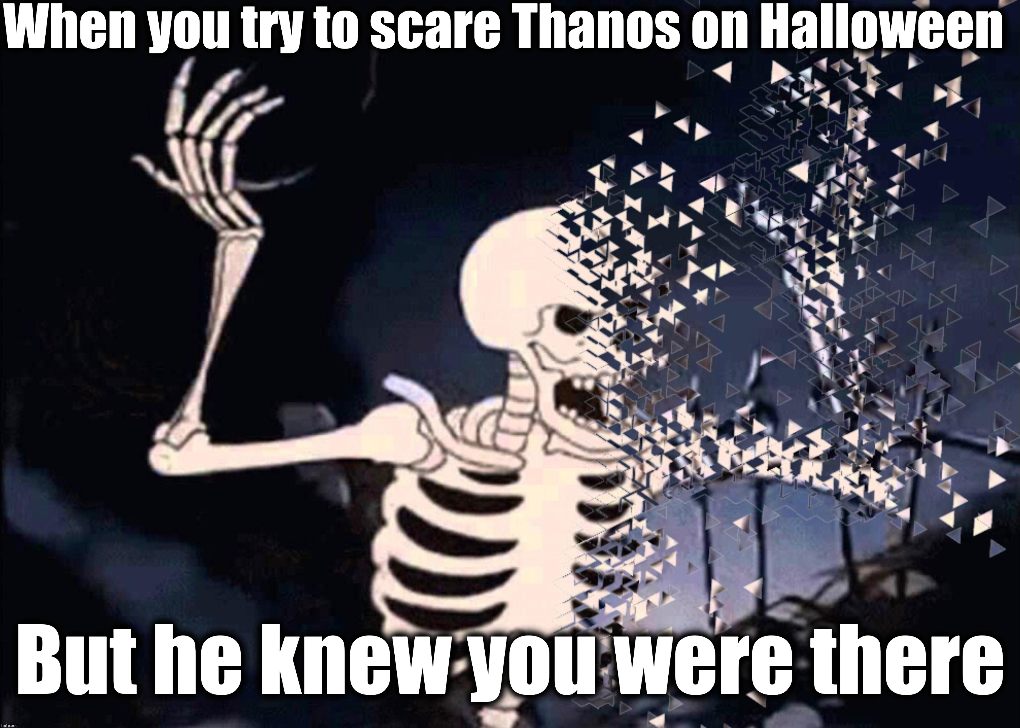 Spook'd | When you try to scare Thanos on Halloween; But he knew you were there | image tagged in thanos,infinity war,skeleton,halloween,wake me up,spook'd | made w/ Imgflip meme maker