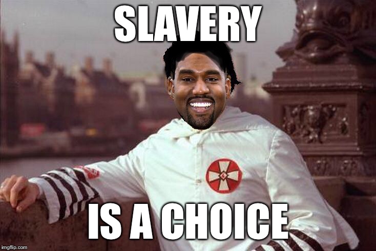 Kanye West | SLAVERY IS A CHOICE | image tagged in kanye west | made w/ Imgflip meme maker