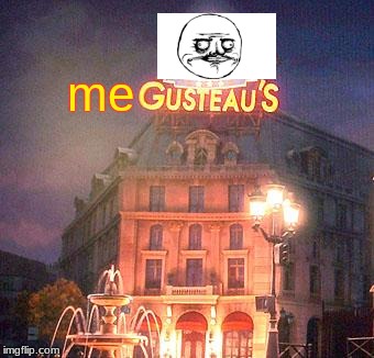 Me Gusta meme Gusteau's | me | image tagged in ratatouille,me gusta,memes | made w/ Imgflip meme maker