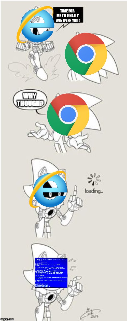 Internet Explorer's Revenge | TIME FOR ME TO FINALLY WIN OVER YOU! WHY THOUGH? | image tagged in sonic meme | made w/ Imgflip meme maker