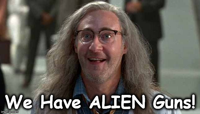 We Have ALIEN Guns! | image tagged in orkin | made w/ Imgflip meme maker