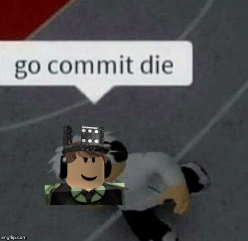 Chad Commit Die | image tagged in roblox go commit die | made w/ Imgflip meme maker