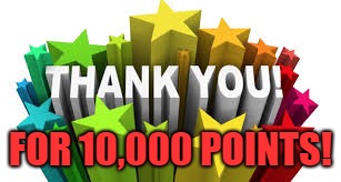 Y'all so kind | FOR 10,000 POINTS! | image tagged in thank you | made w/ Imgflip meme maker