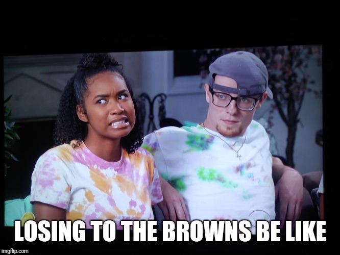 LOSING TO THE BROWNS BE LIKE | image tagged in funny | made w/ Imgflip meme maker
