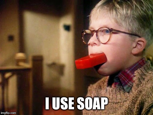 Wash mouth with soap | I USE SOAP | image tagged in wash mouth with soap | made w/ Imgflip meme maker