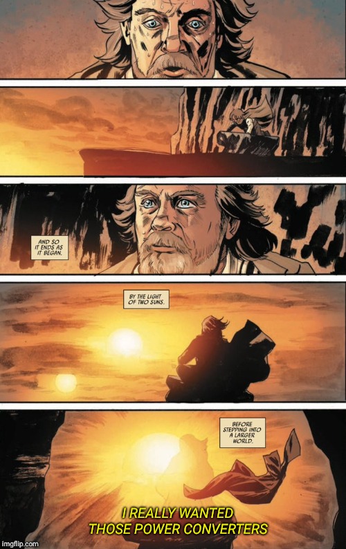 Luke last comic page jedi | I REALLY WANTED THOSE POWER CONVERTERS | image tagged in luke last comic page jedi | made w/ Imgflip meme maker