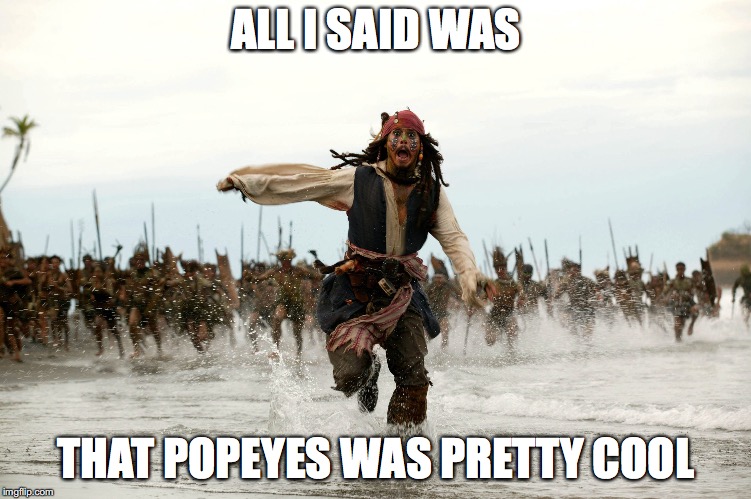 Junk Food Wars | ALL I SAID WAS; THAT POPEYES WAS PRETTY COOL | image tagged in popeyes | made w/ Imgflip meme maker