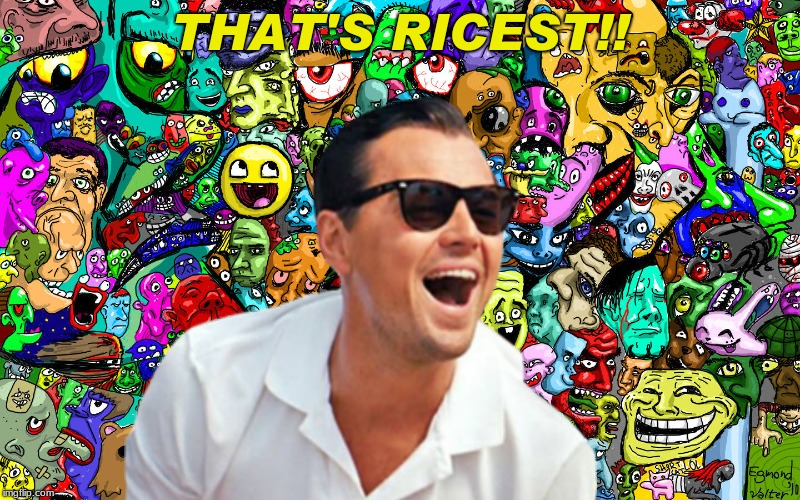 leo ha! | THAT'S RICEST!! | image tagged in leo ha | made w/ Imgflip meme maker