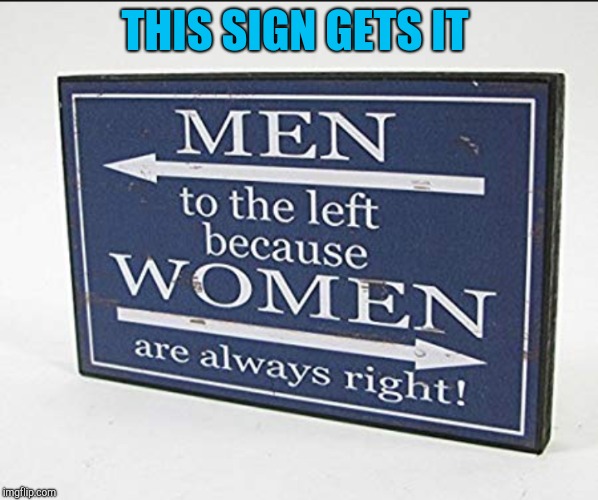 Let's face it | THIS SIGN GETS IT | image tagged in funny signs,jbmemegeek,signs/billboards,memes | made w/ Imgflip meme maker