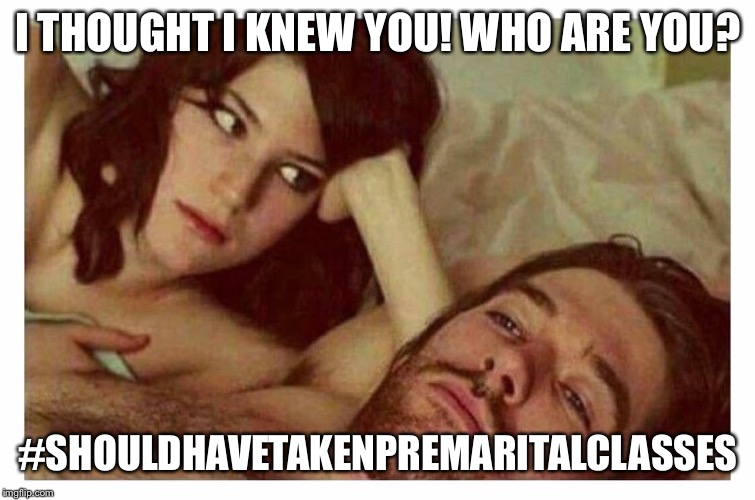Couple thinking in bed | I THOUGHT I KNEW YOU! WHO ARE YOU? #SHOULDHAVETAKENPREMARITALCLASSES | image tagged in couple thinking in bed | made w/ Imgflip meme maker