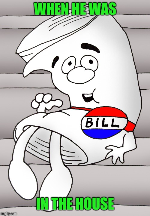 I'm Just a Bill | WHEN HE WAS IN THE HOUSE | image tagged in i'm just a bill | made w/ Imgflip meme maker