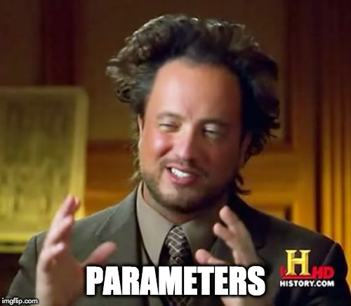 Ancient Aliens Meme | PARAMETERS | image tagged in memes,ancient aliens | made w/ Imgflip meme maker